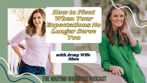 Army Wife on The Waiting Warriors Podcast: How to Pivot When Your Expectations No Longer Serve You with Shea Sines - Box Ops Owner