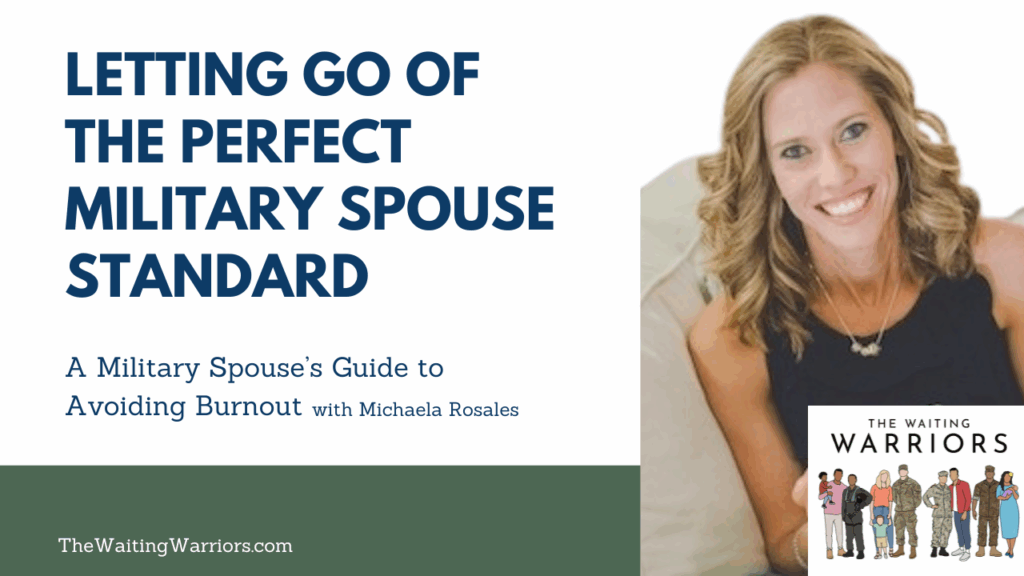 Letting go of the perfect military spouse standard: a military spouse's guide to avoiding burn out with Michaela Rosales