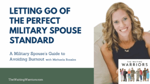 Letting go of the perfect military spouse standard: a military spouse's guide to avoiding burn out with Michaela Rosales